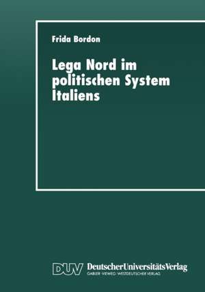 Lega Nord im politischen System Italiens: Produkt und Profiteur der Krise de Frida Bordon