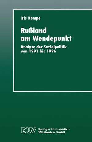 Rußland am Wendepunkt: Analyse der Sozialpolitik von 1991 bis 1996 de Iris Kempe