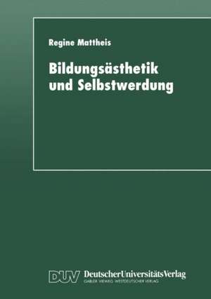 Bildungsästhetik und Selbstwerdung: Grundlegung einer Subjektkonstitution in der Dialektik von Mimesis und Ratio de Regine Mattheis