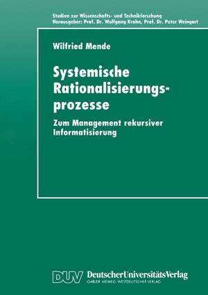 Systemische Rationalisierungsprozesse: Zum Management rekursiver Informatisierung de Wilfried Mende