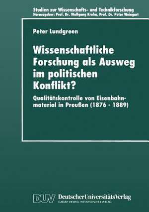 Wissenschaftliche Forschung als Ausweg im Politischen Konflikt?: Qualitätskontrolle von Eisenbahnmaterial in Preußen (1876–1889) de Peter Lundgreen