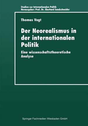 Der Neorealismus in der internationalen Politik: Eine wissenschaftstheoretische Analyse de Thomas Vogt