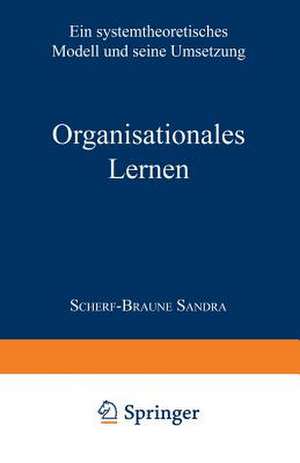 Organisationales Lernen: Ein systemtheoretisches Modell und seine Umsetzung de Sandra Scherf-Braune