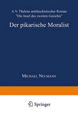 Der pikarische Moralist: A.V. Thelens antifaschistischer Roman „Die Insel des zweiten Gesichts“ de Michael Neumann