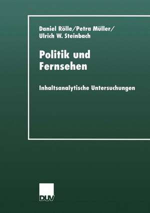 Politik und Fernsehen: Inhaltsanalytische Untersuchungen de Daniel Rölle