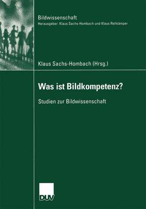 Was ist Bildkompetenz?: Studien zur Bildwissenschaft de Klaus Sachs-Hombach