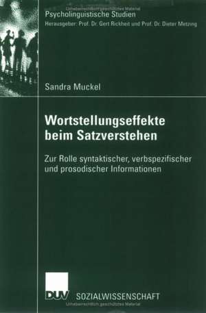 Wortstellungseffekte beim Satzverstehen: Zur Rolle syntaktischer, verbspezifischer und prosodischer Informationen de Sandra Muckel