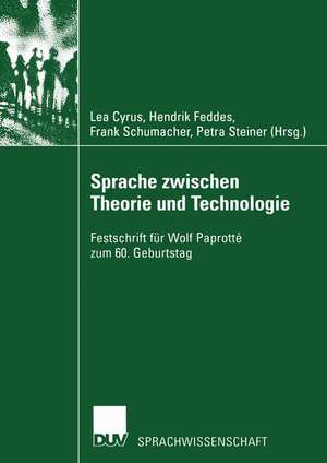 Sprache zwischen Theorie und Technologie / Language between Theory and Technology: Festschrift für Wolf Paprotté zum 60. Geburtstag /Studies in Honour of Wolf Paprotté on Occasion of his 60th Birthday de Lea Cyrus