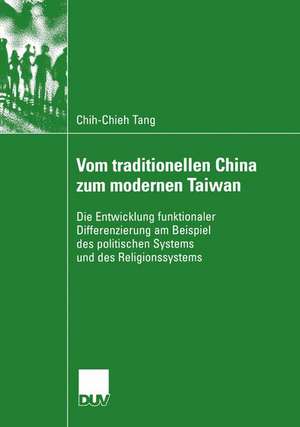 Vom traditionellen China zum modernen Taiwan: Die Entwicklung funktionaler Differenzierung am Beispiel des politischen Systems und des Religionssystems de Chih-Chieh Tang