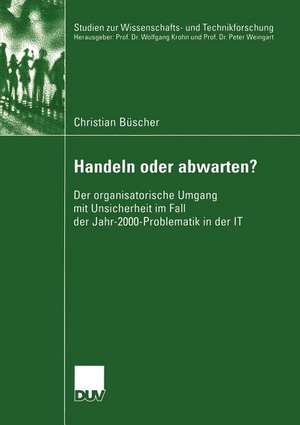 Handeln oder abwarten?: Der organisatorische Umgang mit Unsicherheit im Fall der Jahr-2000-Problematik in der IT de Christian Büscher