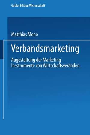 Verbandsmarketing: Ausgestaltung der Marketing-Instrumente von Wirtschaftsverbänden de Matthias Mono