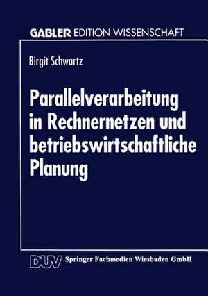 Parallelverarbeitung in Rechnernetzen und betriebswirtschaftliche Planung de Birgit Schwartz