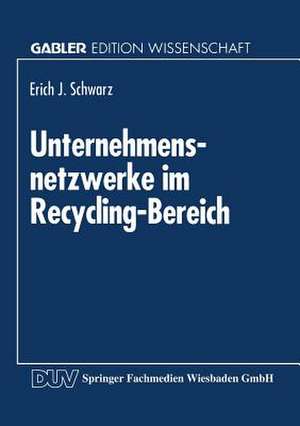 Unternehmensnetzwerke im Recycling-Bereich de Erich J. Schwarz