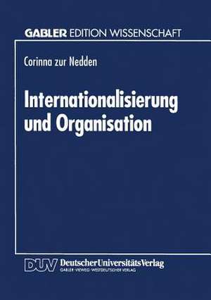 Internationalisierung und Organisation: Konzepte für die international tätige Unternehmung mit Differenzierungsstrategie de Corinna zur Nedden