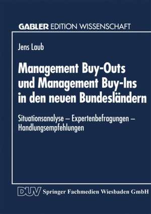 Management Buy-Outs und Management Buy-Ins in den neuen Bundesländern: — Situationsanalyse — Expertenbefragungen — Handlungsempfehlungen de Jens Laub