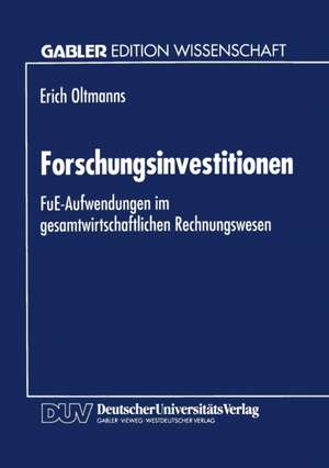 Forschungsinvestitionen: FuE-Aufwendungen im gesamtwirtschaftlichen Rechnungswesen de Erich Oltmanns