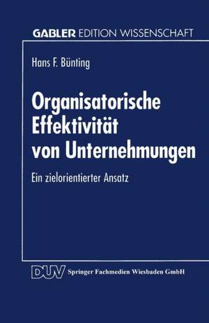 Organisatorische Effektivität von Unternehmungen: Ein zielorientierter Ansatz de Hans F. Bünting