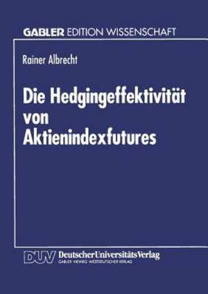 Die Hedgingeffektivität von Aktienindexfutures de Rainer Albrecht