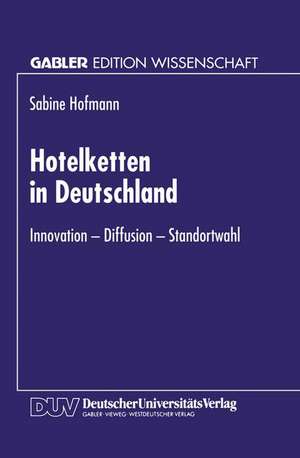 Hotelketten in Deutschland: Innovation — Diffusion — Standortwahl de Sabine Hofmann