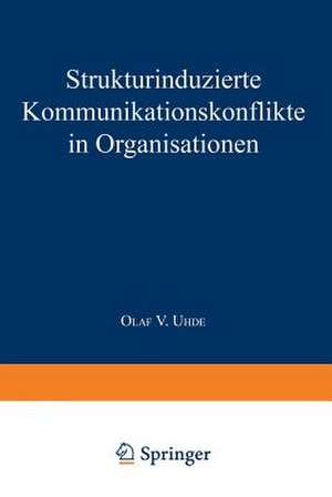 Strukturinduzierte Kommunikationskonflikte in Organisationen de Olaf V. Uhde