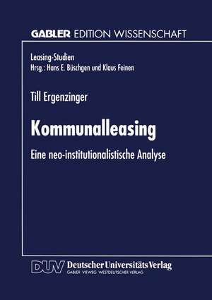 Kommunalleasing: Eine neo-institutionalistische Analyse de Till Ergenzinger