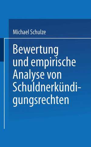 Bewertung und empirische Analyse von Schuldnerkündigungsrechten de Michael Schulze