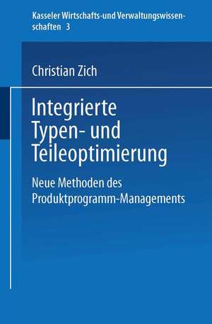 Integrierte Typen- und Teileoptimierung: Neue Methoden des Produktprogramm-Managements de Christian Zich