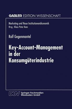 Key-Account-Management in der Konsumgüterindustrie de Rolf Gegenmantel