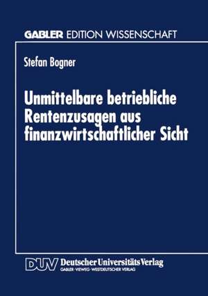 Unmittelbare betriebliche Rentenzusagen aus finanzwirtschaftlicher Sicht de Stefan Bogner