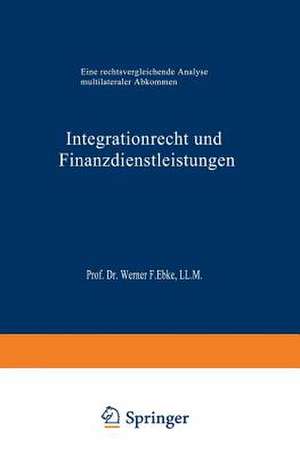 Integrationrecht und Finanzdienstleistungen: Eine rechtsvergleichende Analyse multilateraler Abkommen de Eduardo Moran