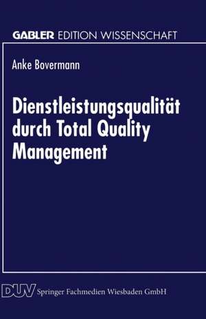 Dienstleistungsqualität durch Total Quality Management de Anke Bovermann