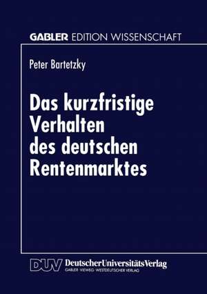 Das kurzfristige Verhalten des deutschen Rentenmarktes de Peter Bartetzky