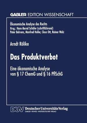 Das Produktverbot: Eine ökonomische Analyse von § 17 ChemG und § 16 PflSchG de Arndt Rölike