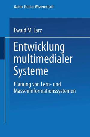 Entwicklung multimedialer Systeme: Planung von Lern- und Masseninformationssystemen de Ewald M. Jarz