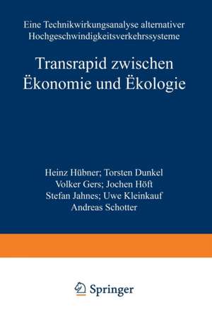 Transrapid zwischen Ökonomie und Ökologie: Eine Technikwirkungsanalyse alternativer Hochgeschwindigkeitsverkehrssysteme de Heinz Hübner