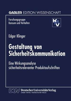 Gestaltung von Sicherheitskommunikation: Eine Wirkungsanalyse sicherheitsrelevanter Produktaufschriften de Edgar Klinger