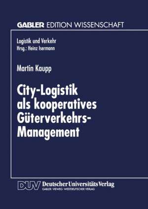 City-Logistik als kooperatives Güterverkehrs-Management de Martin Kaupp