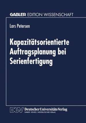 Kapazitätsorientierte Auftragsplanung bei Serienfertigung de Lars Petersen