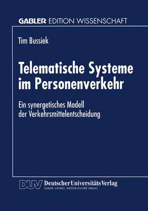 Telematische Systeme im Personenverkehr: Ein synergetisches Modell der Verkehrsmittelentscheidung de Tim Bussiek