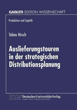 Auslieferungstouren in der strategischen Distributionsplanung de Tobias Hirsch