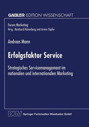 Erfolgsfaktor Service: Strategisches Servicemanagement im nationalen und internationalen Marketing de Andreas Mann