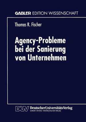 Agency-Probleme bei der Sanierung von Unternehmen de Thomas R. Fischer