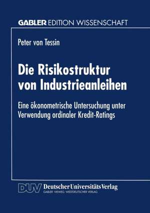 Die Risikostruktur von Industrieanleihen: Eine ökonometrische Untersuchung unter Verwendung ordinaler Kredit-Ratings de Peter Tessin