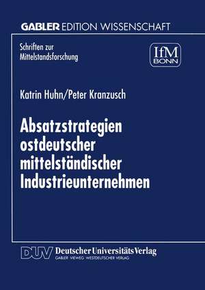 Absatzstrategien ostdeutscher mittelständischer Industrieunternehmen de Katrin Huhn