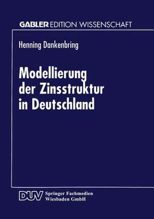 Modellierung der Zinsstruktur in Deutschland de Henning Dankenbring