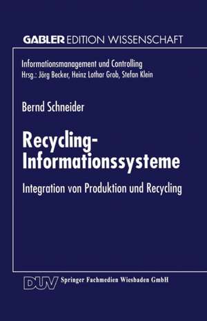 Recycling-Informationssysteme: Integration von Produktion und Recycling de Bernd Schneider