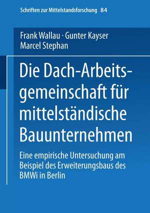 Die Dach-Arbeitsgemeinschaft für mittelständische Bauunternehmen: Eine empirische Untersuchung am Beispiel des Erweiterungsbaus des BMWi in Berlin de Frank Wallau