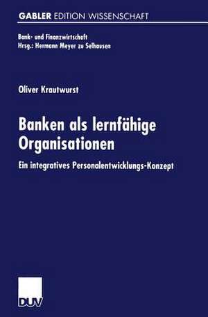 Banken als lernfähige Organisationen: Ein integratives Personalentwicklungs-Konzept de Oliver Krautwurst