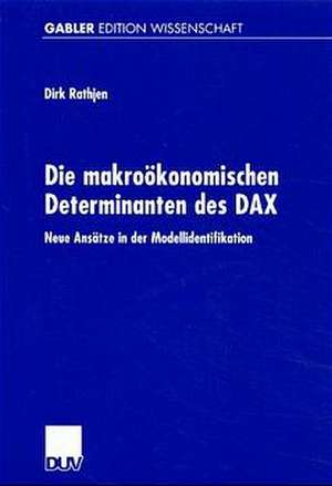 Die makroökonomischen Determinanten des DAX: Neue Ansätze in der Modellidentifikation de Dirk Rathjen