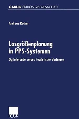 Losgrößenplanung in PPS-Systemen: Optimierende versus heuristische Verfahren de Andreas Recker